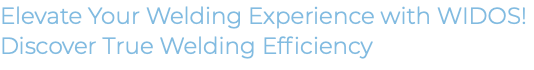 Elevate Your Welding Experience with WIDOS! Discover True Welding Efficiency